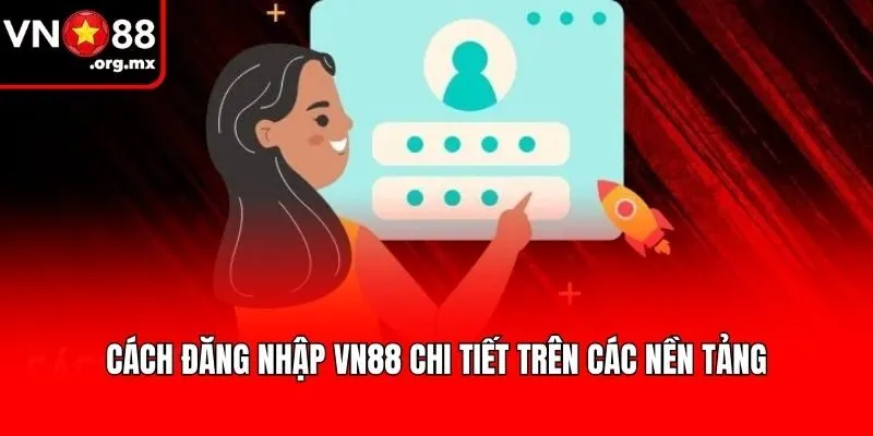 Cách đăng nhập VN88 chi tiết trên các nền tảng
