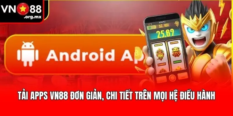 Tải apps VN88 đơn giản, chi tiết trên mọi hệ điều hành