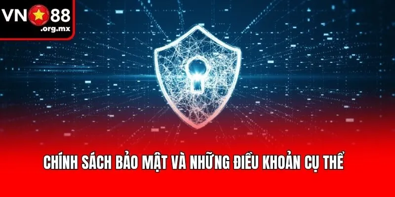 Chính sách bảo mật và những điều khoản cụ thể