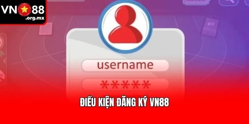 Điều kiện đăng ký VN88