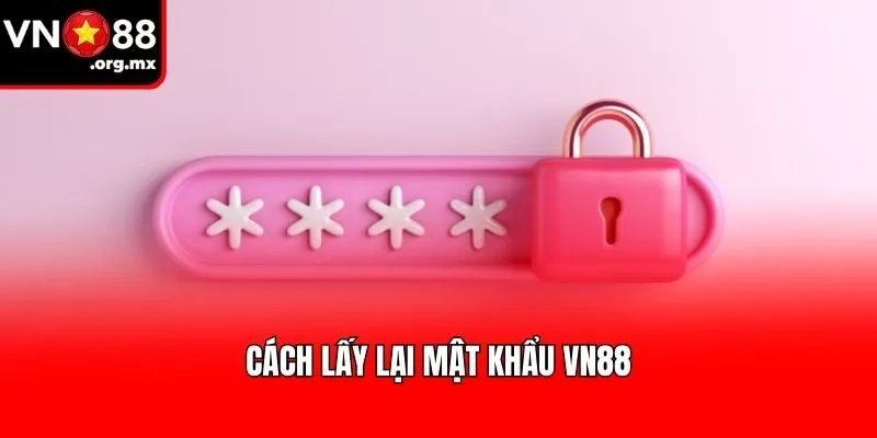 Cách lấy lại mật khẩu VN88