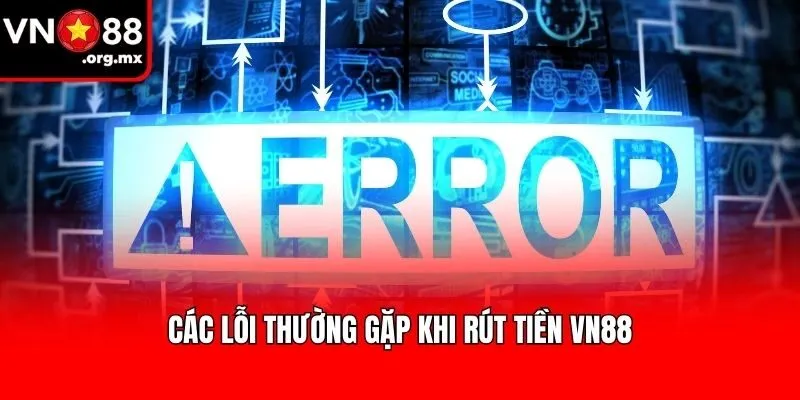Các lỗi thường gặp khi rút tiền VN88