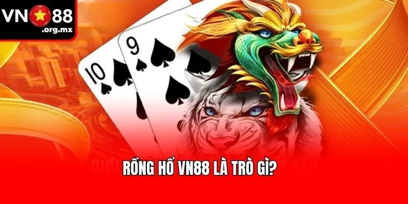 Rồng hổ VN88 là trò gì?