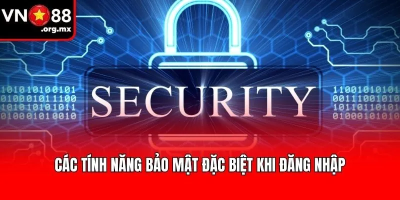 Các tính năng bảo mật đặc biệt khi đăng nhập