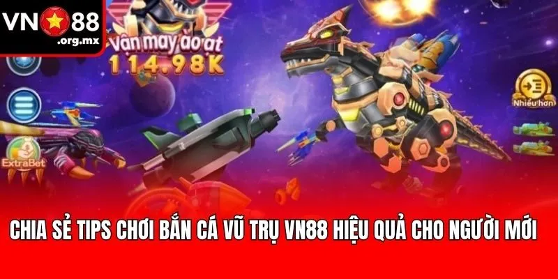 Chia sẻ tips chơi bắn cá vũ trụ VN88 hiệu quả cho người mới