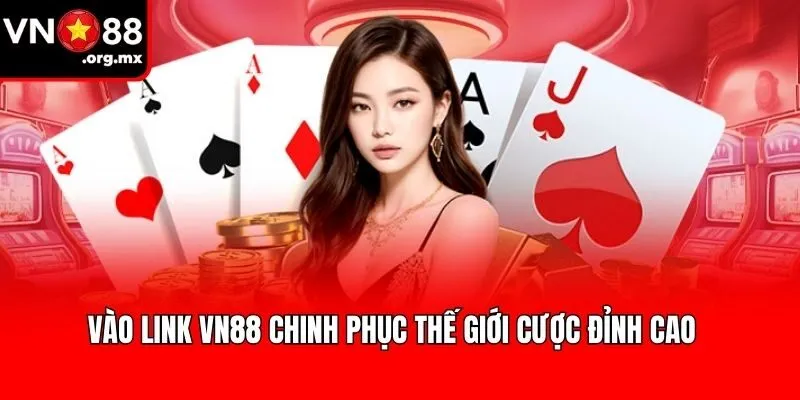 Vào link VN88 chinh phục thế giới cược đỉnh cao